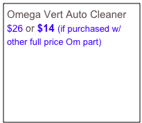 Omega Vert Auto Cleaner
$26 or $14 (if purchased w/ other full price Om part)

￼






